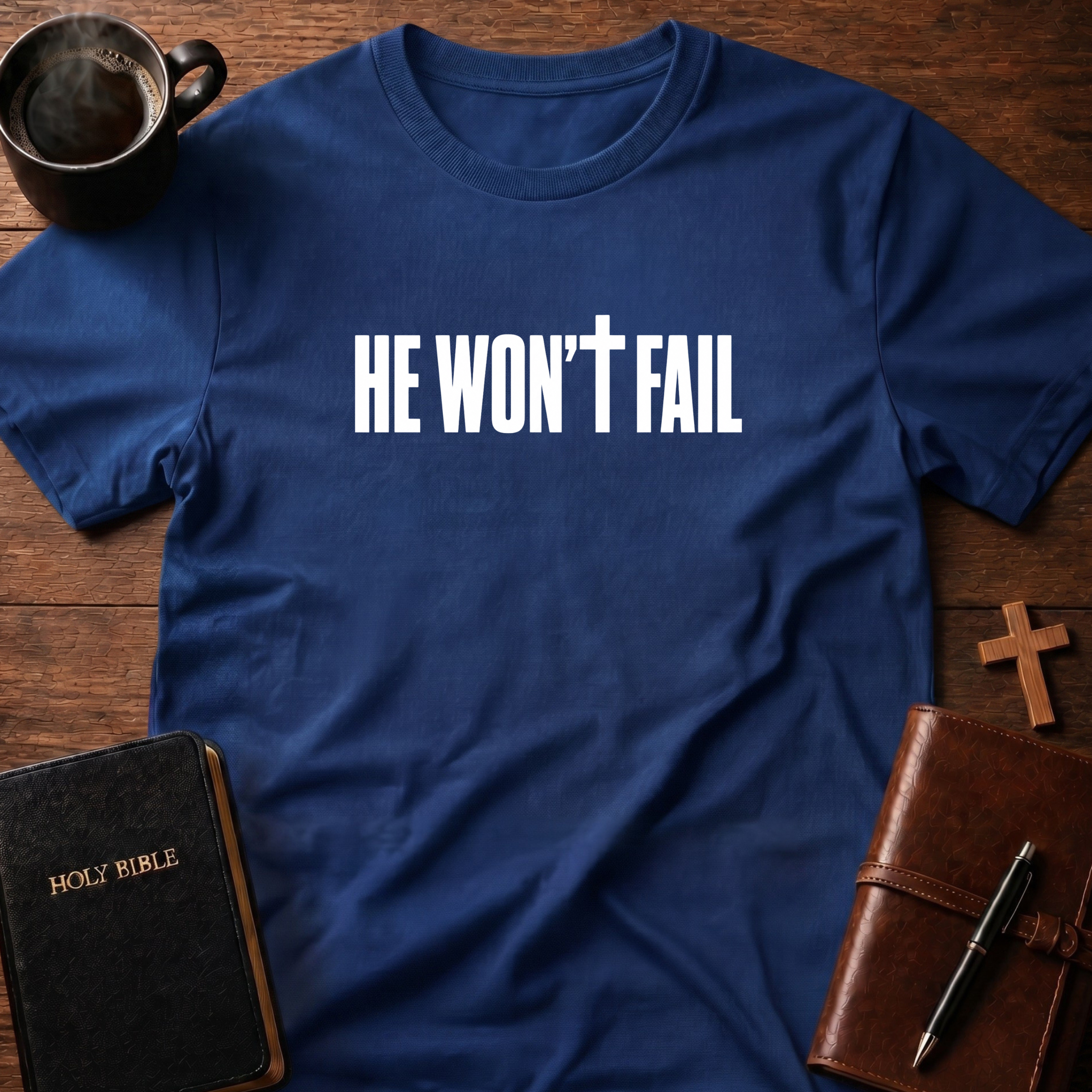 He Won't Fail T-Shirt